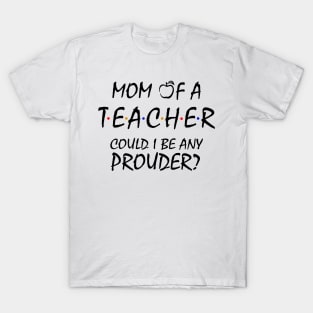 Proud Mom of a Teacher T-Shirt